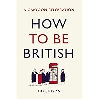 How to be British: A Cartoon Celebration How to be British: A Cartoon Celebration Hardcover Kindle