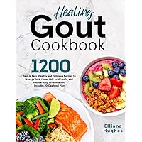 Healing Gout Cookbook: 1200-Days of Easy, Healthy and Delicious Recipes to Manage Gout, Lower Uric Acid Levels, and Reduce Body Inflammation. Includes 30-Day Meal Plan Healing Gout Cookbook: 1200-Days of Easy, Healthy and Delicious Recipes to Manage Gout, Lower Uric Acid Levels, and Reduce Body Inflammation. Includes 30-Day Meal Plan Paperback