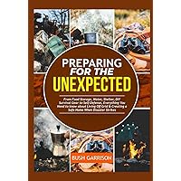 SURVIVAL GUIDE TO EMERGENCY PREPAREDNESS: FROM FOOD STORAGE, WATER, SHELTER, DIY SURVIVAL GEAR TO SELFDEFENSE. EVERYTHING YOU NEED TO KNOW ABOUT LIVING OFF GRID & CREATING A SAFE HOME DURING DISASTERS