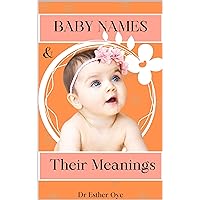 Baby Names and Their Meanings : The 2024 Guide for Expecting Parents, Fathers, Parent |1,000+ Meaningful Names for Your Baby Boy or Girl (Baby Names Factory Book 1)