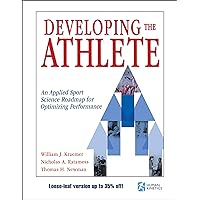 Developing the Athlete: An Applied Sport Science Roadmap for Optimizing Performance Developing the Athlete: An Applied Sport Science Roadmap for Optimizing Performance Paperback Kindle Loose Leaf