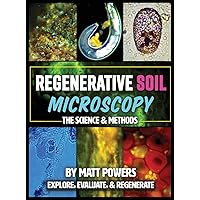 Regenerative Soil Microscopy: The Science and Methods (The Regenerative Soil Trilogy) Regenerative Soil Microscopy: The Science and Methods (The Regenerative Soil Trilogy) Hardcover