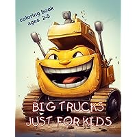 Big trucks just for kids Coloring book ages 2-5: Intellectual and manual development of the child | Trucks, excavators, bulldozers | Spending time together with your child