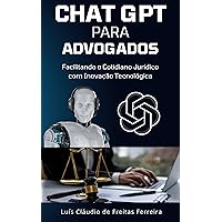 Chat GPT para Advogados: Facilitando o Cotidiano Jurídico com Inovação Tecnológica (Portuguese Edition)