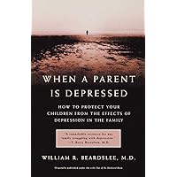 When a Parent is Depressed: How to Protect Your Children from the Effects of Depression in the Family When a Parent is Depressed: How to Protect Your Children from the Effects of Depression in the Family Paperback