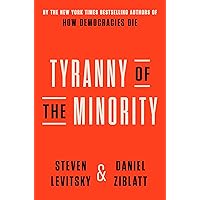 Tyranny of the Minority: Why American Democracy Reached the Breaking Point Tyranny of the Minority: Why American Democracy Reached the Breaking Point Kindle Hardcover Audible Audiobook Paperback