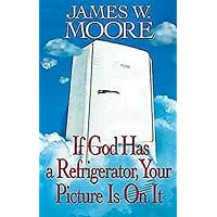 If God Has a Refrigerator, Your Picture is On It If God Has a Refrigerator, Your Picture is On It Paperback