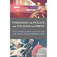 Pressing the Police and Policing the Press: The History and Law of the U.S. Press-Police Relationship (Journalism in Perspective) Pressing the Police and Policing the Press: The History and Law of the U.S. Press-Police Relationship (Journalism in Perspective) Kindle Hardcover