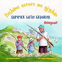 Summer with Grandpa - Pushime verore me gjyshin: An Albanian English bilingual children's book (Albanian Bilingual Books - Fostering Creativity in Kids)