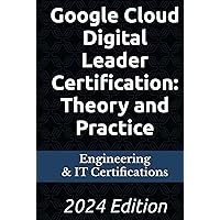 Google Cloud Digital Leader Certification: Theory and Practice: 2024 Edition Google Cloud Digital Leader Certification: Theory and Practice: 2024 Edition Hardcover Paperback