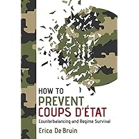 How to Prevent Coups d'État: Counterbalancing and Regime Survival How to Prevent Coups d'État: Counterbalancing and Regime Survival Kindle Hardcover
