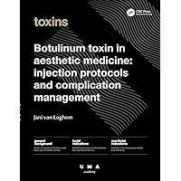 Botulinum Toxin in Aesthetic Medicine: Injection Protocols and Complication Management (UMA Academy Series in Aesthetic Medicine) Botulinum Toxin in Aesthetic Medicine: Injection Protocols and Complication Management (UMA Academy Series in Aesthetic Medicine) Kindle Hardcover