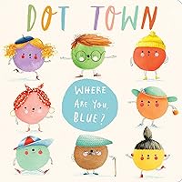 Where Are You, Blue? (Dot Town) Where Are You, Blue? (Dot Town) Board book Kindle Hardcover