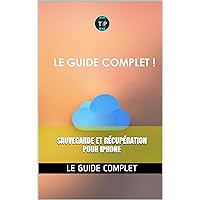 Guide complet de sauvegarde et récupération pour iphone (French Edition)