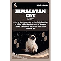 HIMALAYAN CAT AS PET: A Step-by-Step Himalayan Cat Care Handbook: Expert Tips for Raising, Training, Grooming, Health, DIY Enrichment Toys and Everything You Need to Know About Owning Himalayan Cat HIMALAYAN CAT AS PET: A Step-by-Step Himalayan Cat Care Handbook: Expert Tips for Raising, Training, Grooming, Health, DIY Enrichment Toys and Everything You Need to Know About Owning Himalayan Cat Kindle Paperback