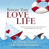 Rescue Your Love Life: Changing the 8 Dumb Attitudes and Behaviors That Will Sink Your Marriage Rescue Your Love Life: Changing the 8 Dumb Attitudes and Behaviors That Will Sink Your Marriage Audible Audiobook Hardcover Kindle Paperback Audio CD