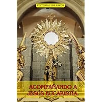 ACOMPAÑANDO A JESÚS EUCARISTÍA (Spanish Edition) ACOMPAÑANDO A JESÚS EUCARISTÍA (Spanish Edition) Paperback Kindle