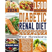 Diabetic Renal Diet Cookbook for Seniors: Over 1500 Days of Delicious Recipes Low in Salt, Sugar, Potassium, and Phosphorus for Diabetes and Kidney Disorder Prevention and Management Diabetic Renal Diet Cookbook for Seniors: Over 1500 Days of Delicious Recipes Low in Salt, Sugar, Potassium, and Phosphorus for Diabetes and Kidney Disorder Prevention and Management Kindle Paperback Hardcover