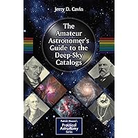 The Amateur Astronomer's Guide to the Deep-Sky Catalogs (The Patrick Moore Practical Astronomy Series) The Amateur Astronomer's Guide to the Deep-Sky Catalogs (The Patrick Moore Practical Astronomy Series) Kindle Paperback