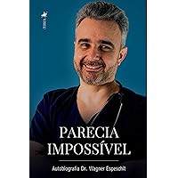 Parecia Impossível: Autobiografia Dr. Wagner Espeschit (Portuguese Edition) Parecia Impossível: Autobiografia Dr. Wagner Espeschit (Portuguese Edition) Kindle