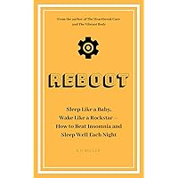 Reboot: Sleep Like a Baby, Wake Like a Rockstar | How to Beat Insomnia and Sleep Well Each Night Reboot: Sleep Like a Baby, Wake Like a Rockstar | How to Beat Insomnia and Sleep Well Each Night Kindle Paperback