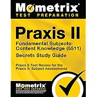 Praxis II Fundamental Subjects: Content Knowledge (5511) Exam Secrets Study Guide: Praxis II Test Review for the Praxis II: Subject Assessments Praxis II Fundamental Subjects: Content Knowledge (5511) Exam Secrets Study Guide: Praxis II Test Review for the Praxis II: Subject Assessments Paperback