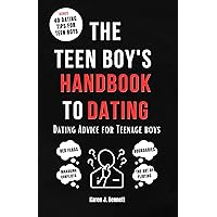 THE TEEN BOY'S HANDBOOK TO DATING: Dating Advice for Teenage Boys (Teenage Parenting Collections 8)
