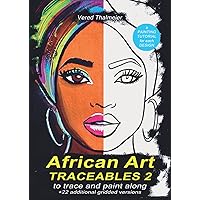 African Art Traceables 2- To trace and paint along: 22 Painting Templates of Beautiful Black Queens - Acrylic Painting Tutorial for each Design- Sip and Paint Party Stencil Coloring African Art Traceables 2- To trace and paint along: 22 Painting Templates of Beautiful Black Queens - Acrylic Painting Tutorial for each Design- Sip and Paint Party Stencil Coloring Paperback