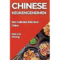 Chinese Keukengeheimen: Een Culinaire Reis door China (Dutch Edition)