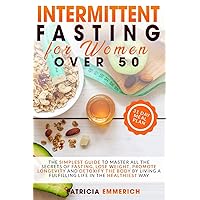 Intermittent Fasting for Women Over 50: The Simplest Guide to Master All the Secrets of Fasting, Lose Weight, Promote Longevity and Detoxify the Body ... Life in the Healthiest Way (Italian Edition) Intermittent Fasting for Women Over 50: The Simplest Guide to Master All the Secrets of Fasting, Lose Weight, Promote Longevity and Detoxify the Body ... Life in the Healthiest Way (Italian Edition) Paperback
