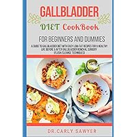 Gallbladder Diet Cookbook For Beginners And Dummies: A Guide to Gallbladder Diet With Easy Low-fat Recipes For A Healthy Life Before & After Gallbladder Removal Surgery (Flush/Cleanse Techniques) Gallbladder Diet Cookbook For Beginners And Dummies: A Guide to Gallbladder Diet With Easy Low-fat Recipes For A Healthy Life Before & After Gallbladder Removal Surgery (Flush/Cleanse Techniques) Paperback Kindle Hardcover
