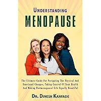 UNDERSTANDING MENOPAUSE: The ultimate guide for navigating the physical and emotional changes, taking control of your health and making postmenopausal life equally beautiful. (Women’s Health Book 2) UNDERSTANDING MENOPAUSE: The ultimate guide for navigating the physical and emotional changes, taking control of your health and making postmenopausal life equally beautiful. (Women’s Health Book 2) Kindle Hardcover Paperback