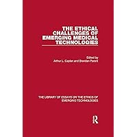 The Ethical Challenges of Emerging Medical Technologies (The Library of Essays on the Ethics of Emerging Technologies) The Ethical Challenges of Emerging Medical Technologies (The Library of Essays on the Ethics of Emerging Technologies) Kindle Hardcover