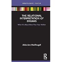 The Relational Interpretation of Dreams: When it’s About More Than Your Mother The Relational Interpretation of Dreams: When it’s About More Than Your Mother Kindle Hardcover Paperback