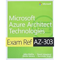 Exam Ref AZ-303 Microsoft Azure Architect Technologies Exam Ref AZ-303 Microsoft Azure Architect Technologies Paperback Kindle