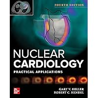 Nuclear Cardiology: Practical Applications, Fourth Edition Nuclear Cardiology: Practical Applications, Fourth Edition Hardcover Kindle