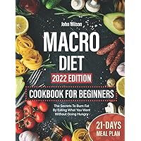 Macro Diet Cookbook For Beginners: The Secrets To Burn Fat By Eating What You Want Without Going Hungry Macro Diet Cookbook For Beginners: The Secrets To Burn Fat By Eating What You Want Without Going Hungry Paperback Kindle