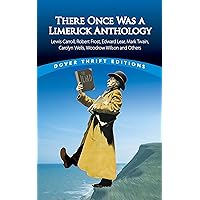 There Once Was a Limerick Anthology: Lewis Carroll, Robert Frost, Edward Lear, Mark Twain, Carolyn Wells, Woodrow Wilson and Others (Dover Thrift Editions: Poetry)