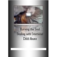 Burning the Soul. Dealing with Emotional Child Abuse