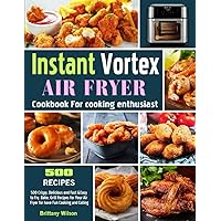 Instant Vortex Air Fryer Cookbook For cooking enthusiast: 500 Crispy, Delicious and Fast &Easy to Fry, Bake, Grill Recipes for Your Air Fryer for have Fun Cooking and Eating Instant Vortex Air Fryer Cookbook For cooking enthusiast: 500 Crispy, Delicious and Fast &Easy to Fry, Bake, Grill Recipes for Your Air Fryer for have Fun Cooking and Eating Paperback Kindle