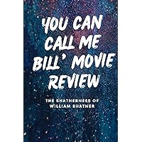 You Can Call Me Bill’ Movie Review: The Shatnerness of William Shatner You Can Call Me Bill’ Movie Review: The Shatnerness of William Shatner Paperback Kindle