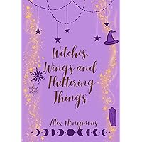 Witches, Wings, and Fluttering Things Witches, Wings, and Fluttering Things Kindle Paperback Hardcover
