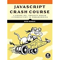 JavaScript Crash Course: A Hands-On, Project-Based Introduction to Programming JavaScript Crash Course: A Hands-On, Project-Based Introduction to Programming Paperback Kindle