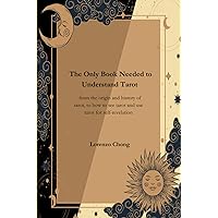 The Only Book Needed to Understand Tarot - from the origin and history of tarot, to how to see tarot and use tarot for self-revelation (Tarot Mastery: ... through the Mysteries of the Cards) The Only Book Needed to Understand Tarot - from the origin and history of tarot, to how to see tarot and use tarot for self-revelation (Tarot Mastery: ... through the Mysteries of the Cards) Paperback Kindle