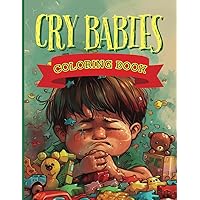 Cry Babies Coloring Book: Funny Stress Relief for Adults, Women, and Men, Easy Relaxing Activity, Hilarious Crying Kids with Humorous Joke Comments and Sayings