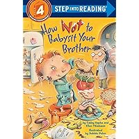 How Not to Babysit Your Brother (Step into Reading) How Not to Babysit Your Brother (Step into Reading) Paperback Library Binding