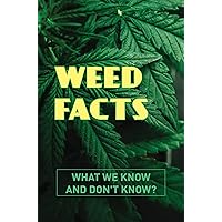 Weed Facts: What We Know And Don't Know?