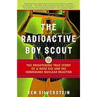 The Radioactive Boy Scout: The Frightening True Story of a Whiz Kid and His Homemade Nuclear Reactor The Radioactive Boy Scout: The Frightening True Story of a Whiz Kid and His Homemade Nuclear Reactor Paperback Audible Audiobook Kindle Hardcover