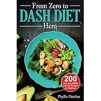 From Zero to Dash Diet Hero: 200 Easy and Healthy Low-Salt Recipes for Beginners From Zero to Dash Diet Hero: 200 Easy and Healthy Low-Salt Recipes for Beginners Paperback Kindle Hardcover