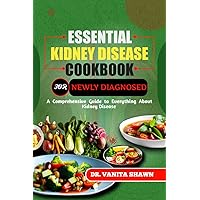 Essential Kidney Disease Cookbook For Newly Diagnosed : A Comprehensive Guide To Everything About Kidney Disease Essential Kidney Disease Cookbook For Newly Diagnosed : A Comprehensive Guide To Everything About Kidney Disease Kindle Paperback
